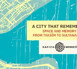 A City That Remembers: Space and Memory from Taksim to Sultanahmet