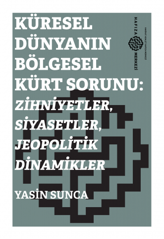 Küresel Dünyanın Bölgesel Kürt Sorunu: Zihniyetler, Siyasetler, Jeopolitik Dinamikler