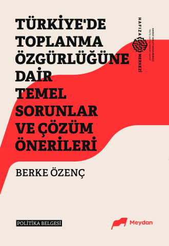 Türkiye'de Toplanma Özgürlüğüne Dair Temel Sorunlar ve Çözüm Önerileri