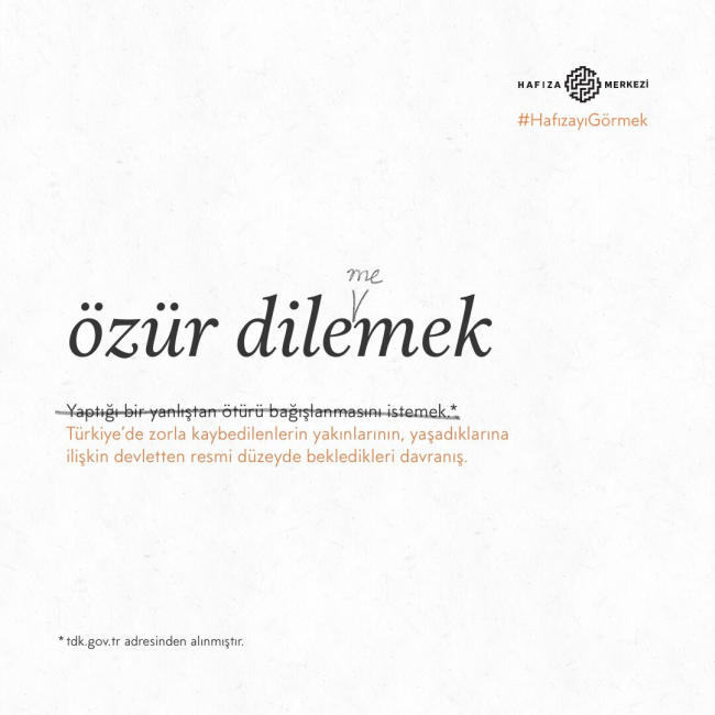 Özür dilemek, kavramı için tdk anlamı yerine önerilen: Türkiye'de zorla kaybedilenlerin yakınlarının, yaşadıklarına ilişkin devletten resmi düzeyde bekledikleri davranış. ifadesi.