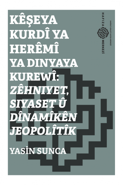 Kêşeya Kurdî ya Herêmî ya Dinyaya Kurewî: Zêhniyet, Siyaset û Dînamîkên Jeopolîtîk